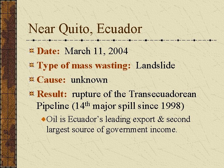 Near Quito, Ecuador Date: March 11, 2004 Type of mass wasting: Landslide Cause: unknown