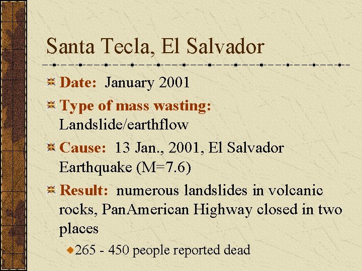 Santa Tecla, El Salvador Date: January 2001 Type of mass wasting: Landslide/earthflow Cause: 13