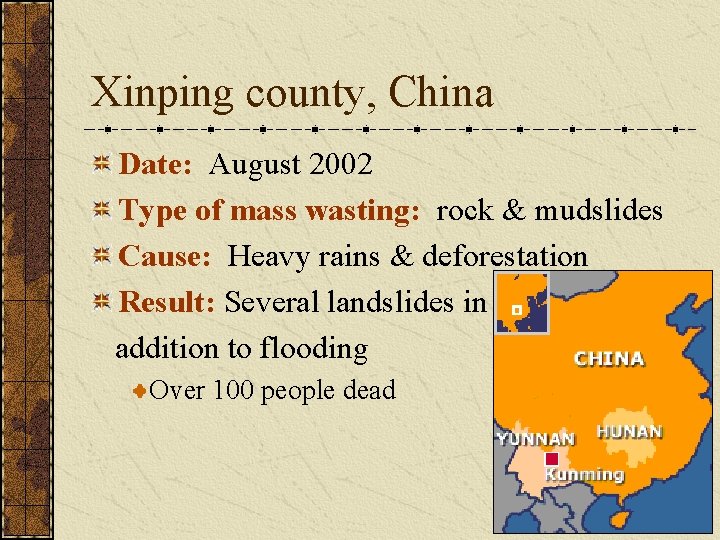Xinping county, China Date: August 2002 Type of mass wasting: rock & mudslides Cause: