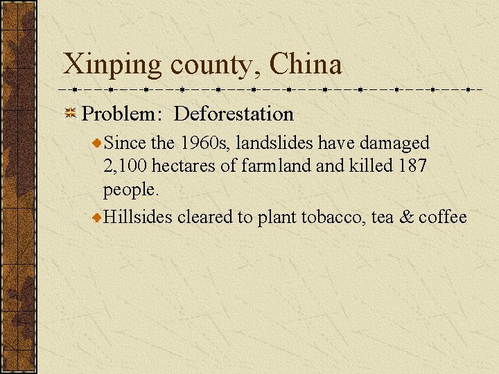 Xinping county, China Problem: Deforestation Since the 1960 s, landslides have damaged 2, 100