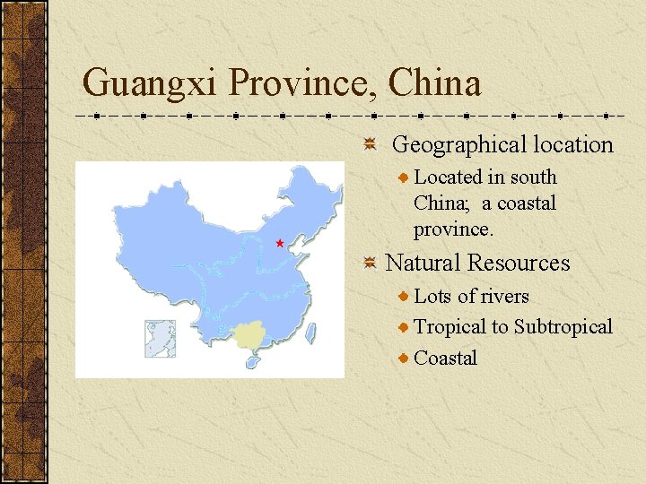 Guangxi Province, China Geographical location Located in south China; a coastal province. Natural Resources