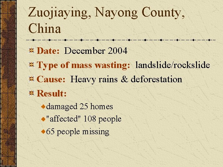 Zuojiaying, Nayong County, China Date: December 2004 Type of mass wasting: landslide/rockslide Cause: Heavy