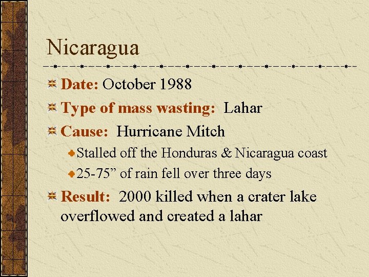 Nicaragua Date: October 1988 Type of mass wasting: Lahar Cause: Hurricane Mitch Stalled off