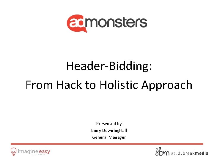 Header-Bidding: From Hack to Holistic Approach Presented by Emry Downing. Hall General Manager 