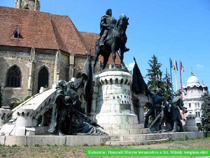 Kolozsvár. Hunyadi Mátyás lovasszobra a Szt. Mihály templom előtt 