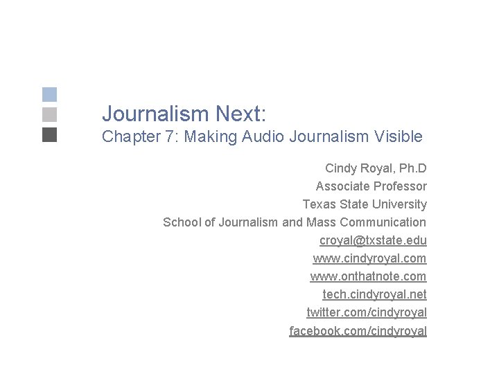 Journalism Next: Chapter 7: Making Audio Journalism Visible Cindy Royal, Ph. D Associate Professor