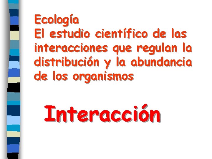Ecología El estudio científico de las interacciones que regulan la distribución y la abundancia