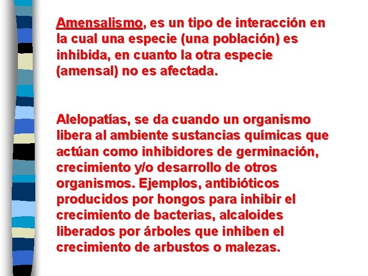 Amensalismo, es un tipo de interacción en la cual una especie (una población) es