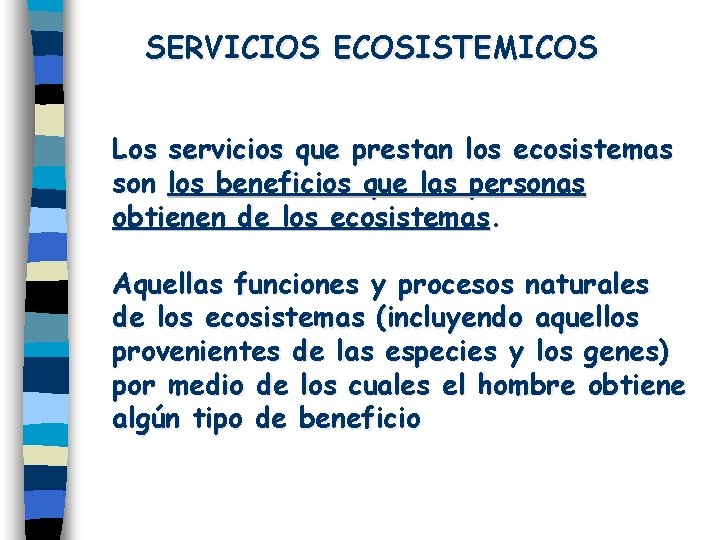 SERVICIOS ECOSISTEMICOS Los servicios que prestan los ecosistemas son los beneficios que las personas