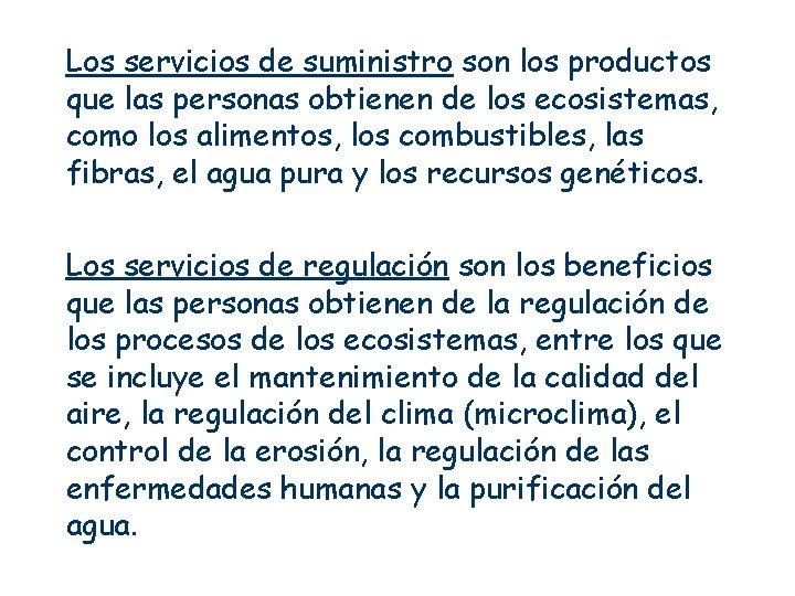 Los servicios de suministro son los productos que las personas obtienen de los ecosistemas,