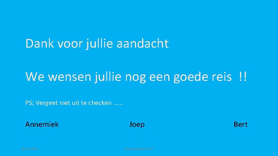 Dank voor jullie aandacht We wensen jullie nog een goede reis !! PS; Vergeet