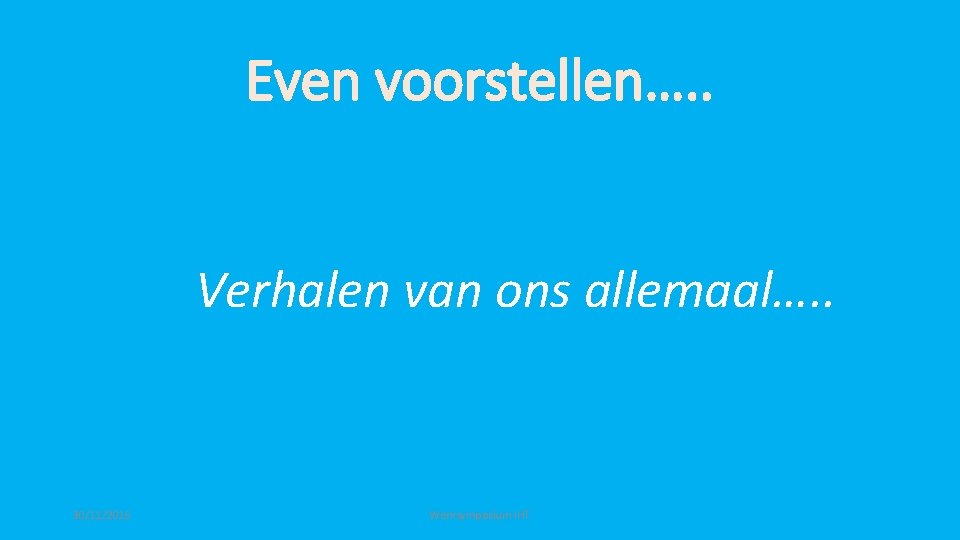 Even voorstellen…. . Verhalen van ons allemaal…. . 30/11/2016 Werksymposium IHT 