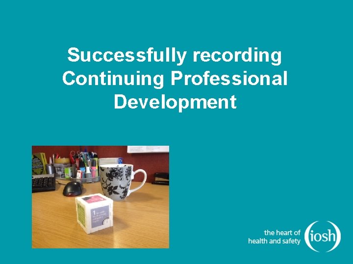 Successfully recording Continuing Professional Development Successfully recording Continuing Professional Development