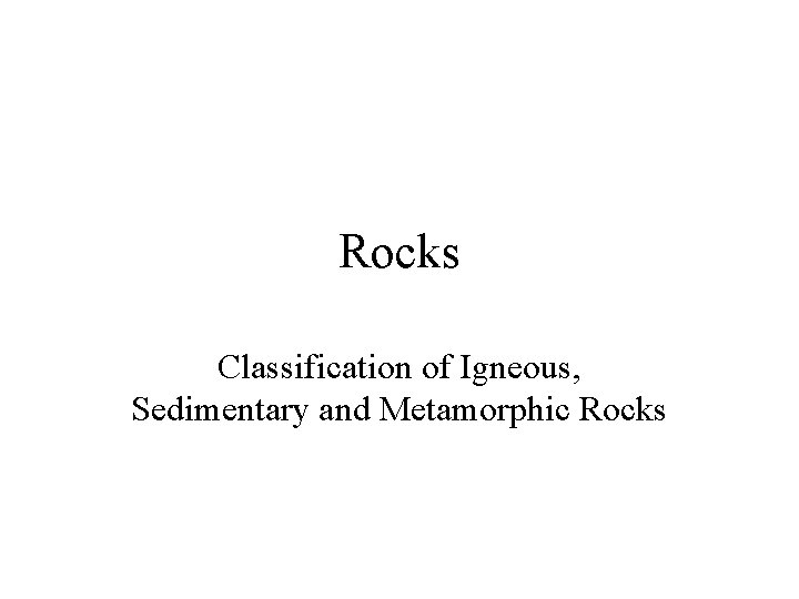 Rocks Classification of Igneous, Sedimentary and Metamorphic Rocks 