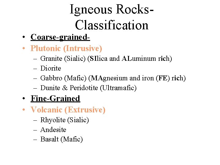 Igneous Rocks. Classification • Coarse-grained • Plutonic (Intrusive) – – Granite (Sialic) (SIlica and