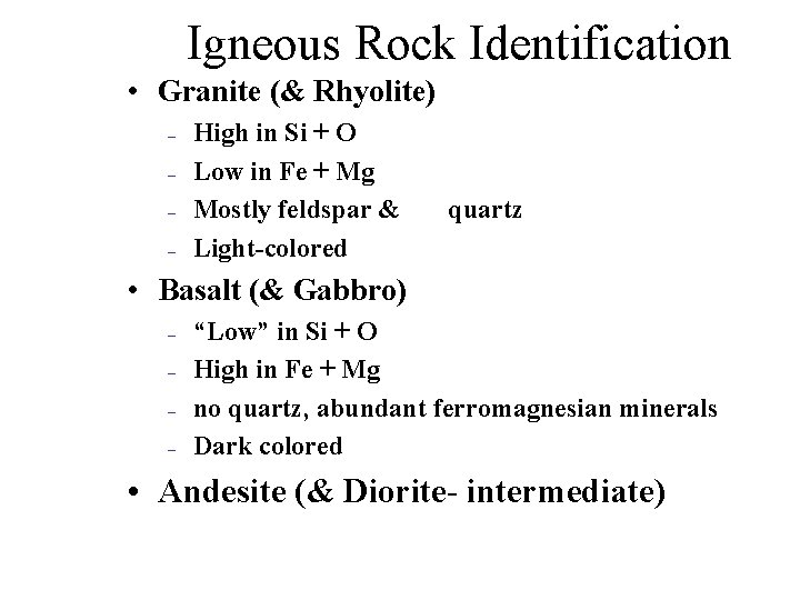 Igneous Rock Identification • Granite (& Rhyolite) – – High in Si + O