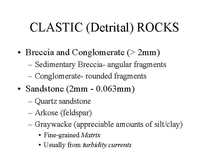 CLASTIC (Detrital) ROCKS • Breccia and Conglomerate (> 2 mm) – Sedimentary Breccia- angular