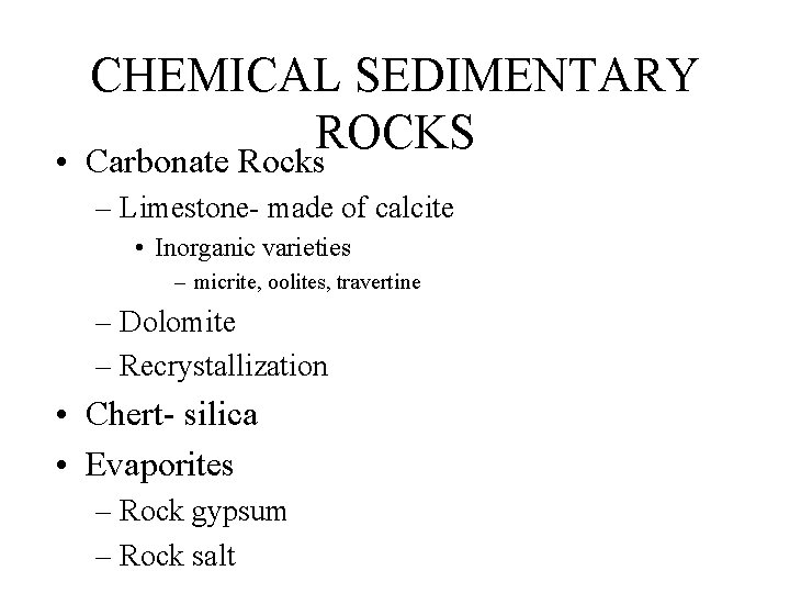  • CHEMICAL SEDIMENTARY ROCKS Carbonate Rocks – Limestone- made of calcite • Inorganic