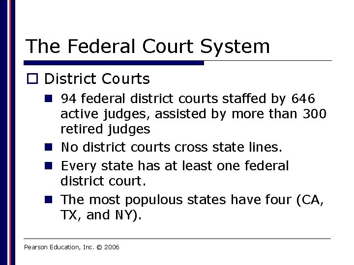 The Federal Court System o District Courts n 94 federal district courts staffed by