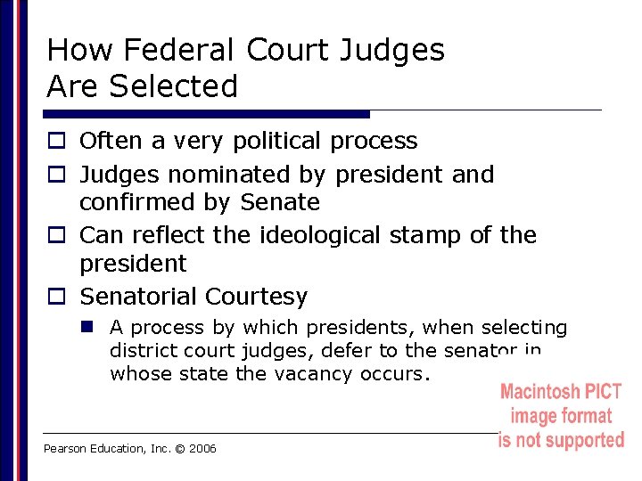 How Federal Court Judges Are Selected o Often a very political process o Judges
