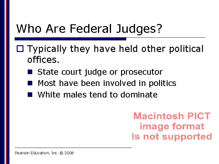 Who Are Federal Judges? o Typically they have held other political offices. n State