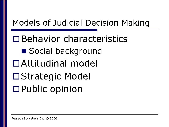 Models of Judicial Decision Making o Behavior characteristics n Social background o Attitudinal model