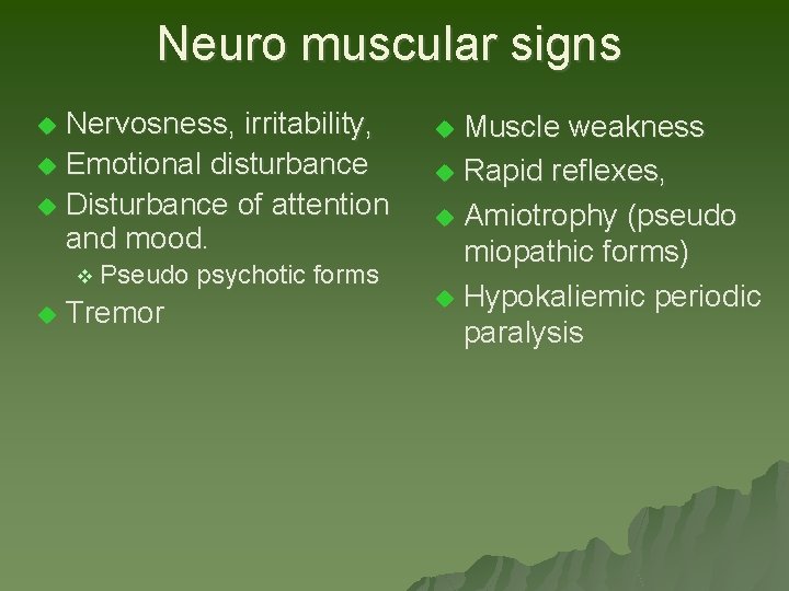 Neuro muscular signs Nervosness, irritability, u Emotional disturbance u Disturbance of attention and mood. Neuro muscular signs Nervosness, irritability, u Emotional disturbance u Disturbance of attention and mood.