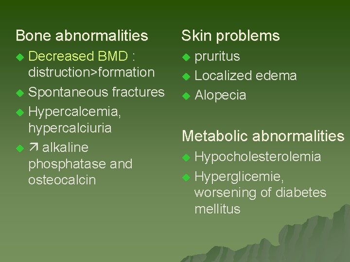 Bone abnormalities Skin problems Decreased BMD : distruction>formation u Spontaneous fractures u Hypercalcemia, hypercalciuria Bone abnormalities Skin problems Decreased BMD : distruction>formation u Spontaneous fractures u Hypercalcemia, hypercalciuria