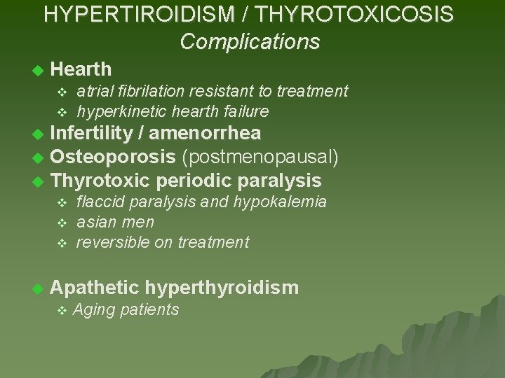 HYPERTIROIDISM / THYROTOXICOSIS Complications u Hearth v atrial fibrilation resistant to treatment v hyperkinetic HYPERTIROIDISM / THYROTOXICOSIS Complications u Hearth v atrial fibrilation resistant to treatment v hyperkinetic