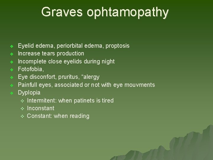 Graves ophtamopathy u u u u Eyelid edema, periorbital edema, proptosis Increase tears production Graves ophtamopathy u u u u Eyelid edema, periorbital edema, proptosis Increase tears production