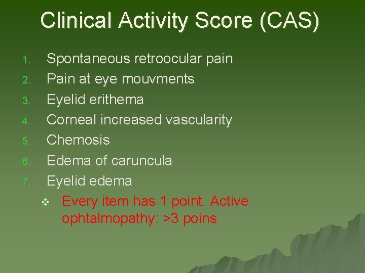Clinical Activity Score (CAS) 1. 2. 3. 4. 5. 6. 7. Spontaneous retroocular pain Clinical Activity Score (CAS) 1. 2. 3. 4. 5. 6. 7. Spontaneous retroocular pain