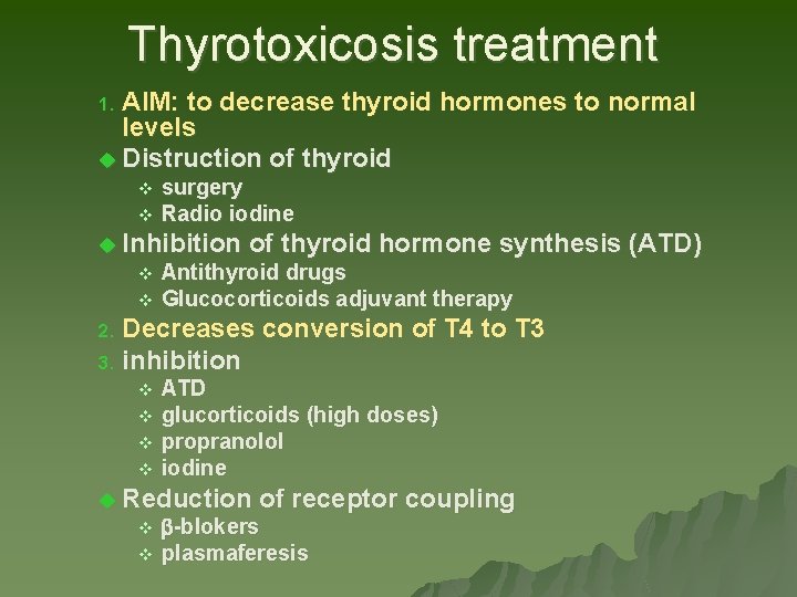 Thyrotoxicosis treatment AIM: to decrease thyroid hormones to normal levels u Distruction of thyroid Thyrotoxicosis treatment AIM: to decrease thyroid hormones to normal levels u Distruction of thyroid