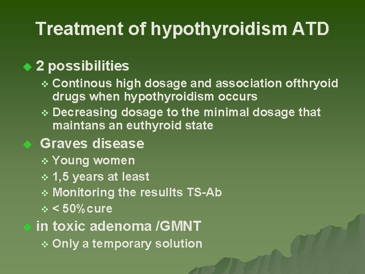 Treatment of hypothyroidism ATD u 2 possibilities v Continous high dosage and association ofthryoid Treatment of hypothyroidism ATD u 2 possibilities v Continous high dosage and association ofthryoid