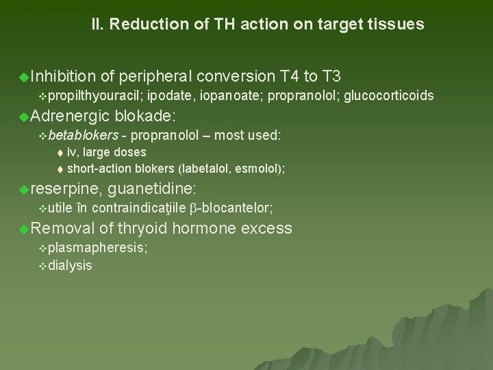 Criza tireotoxica II. Reduction of TH action on target tissues u. Inhibition of peripheral Criza tireotoxica II. Reduction of TH action on target tissues u. Inhibition of peripheral