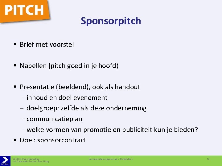 Sponsorpitch § Brief met voorstel § Nabellen (pitch goed in je hoofd) § Presentatie