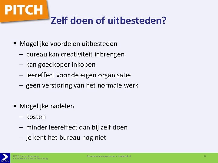 Zelf doen of uitbesteden? § Mogelijke voordelen uitbesteden – bureau kan creativiteit inbrengen –