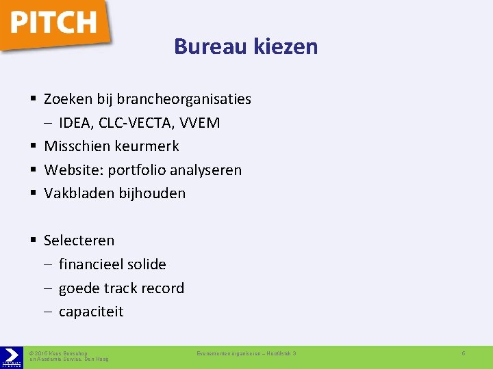 Bureau kiezen § Zoeken bij brancheorganisaties – IDEA, CLC-VECTA, VVEM § Misschien keurmerk §