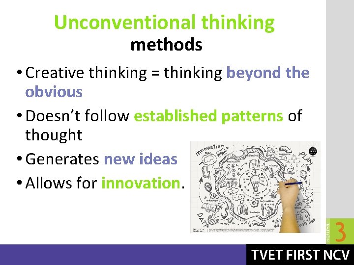 Unconventional thinking methods • Creative thinking = thinking beyond the obvious • Doesn’t follow