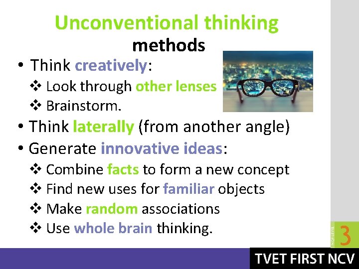 Unconventional thinking methods • Think creatively: v Look through other lenses v Brainstorm. •