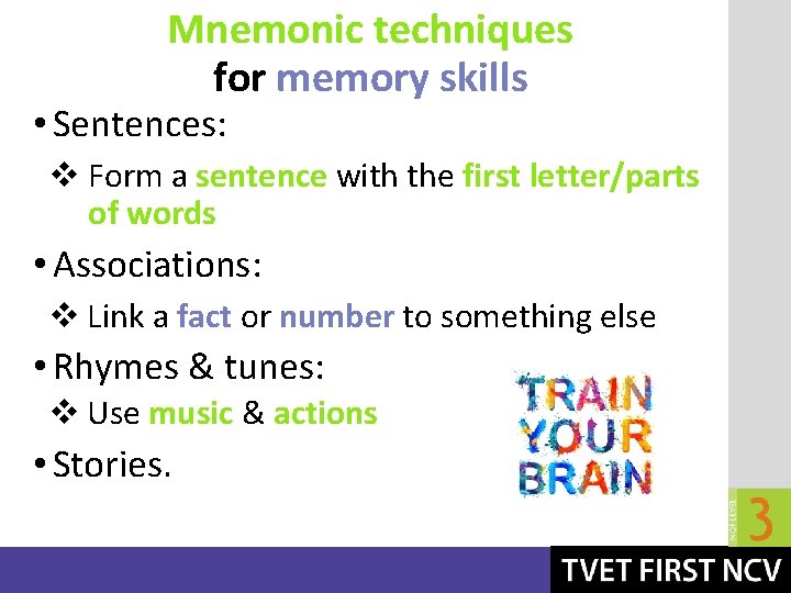 Mnemonic techniques for memory skills • Sentences: v Form a sentence with the first