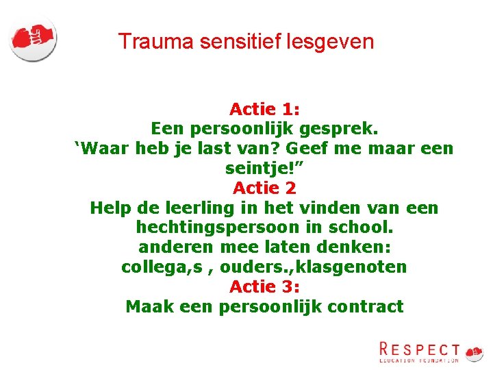 Trauma sensitief lesgeven Actie 1: Een persoonlijk gesprek. ‘Waar heb je last van? Geef