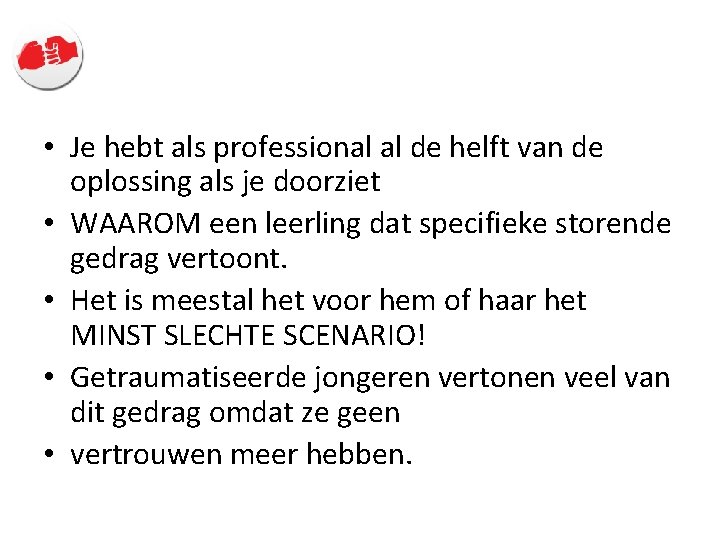  • Je hebt als professional al de helft van de oplossing als je
