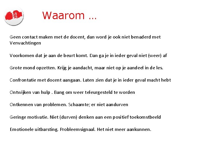 Waarom … Geen contact maken met de docent, dan word je ook niet benaderd