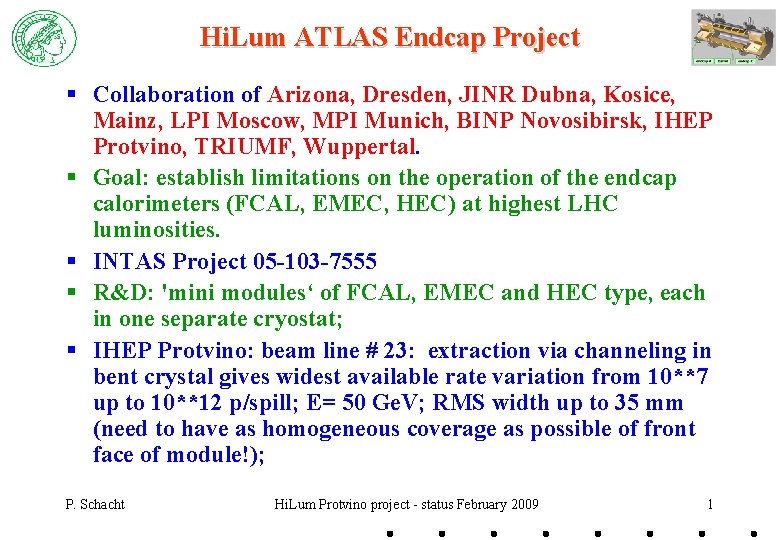 Hi. Lum ATLAS Endcap Project § Collaboration of Arizona, Dresden, JINR Dubna, Kosice, Mainz,