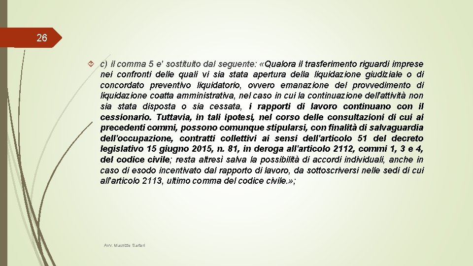 26 c) il comma 5 e' sostituito dal seguente: «Qualora il trasferimento riguardi imprese