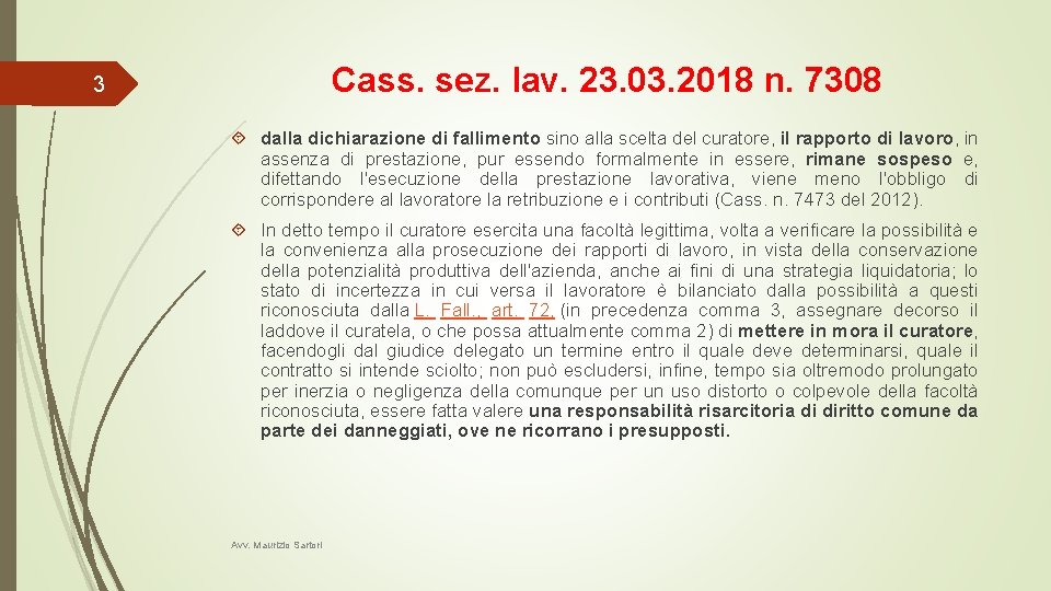 Cass. sez. lav. 23. 03. 2018 n. 7308 3 dalla dichiarazione di fallimento sino