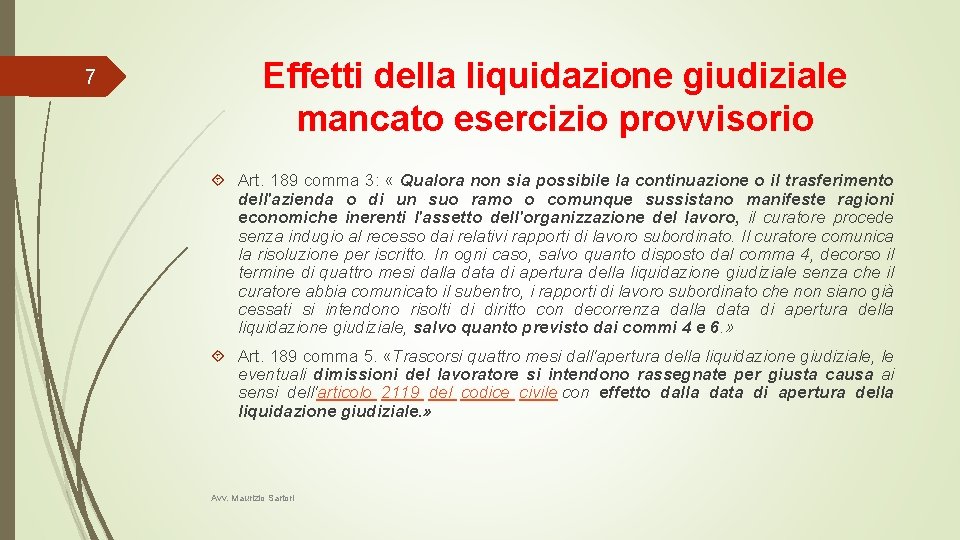 7 Effetti della liquidazione giudiziale mancato esercizio provvisorio Art. 189 comma 3: « Qualora