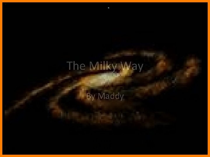 The Milky Way By Maddy 