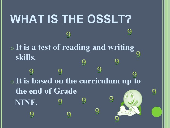 WHAT IS THE OSSLT? o It is a test of reading and writing skills.