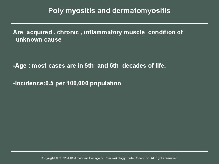 Poly myositis and dermatomyositis Are acquired. chronic , inflammatory muscle condition of unknown cause